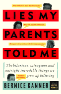 Lies My Parents Told Me: The Hilarious, Outrageous and Outright Incredible Things We Grow Up Believing