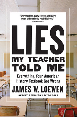 Lies My Teacher Told Me: Everything Your American History Textbook Got Wrong - Loewen, James W