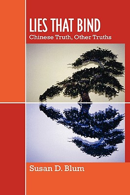 Lies That Bind: Chinese Truth, Other Truths - Blum, Susan D