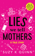 Lies We Tell Mothers: A True Story