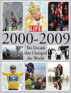 Life 2000-2009: The Decade That Changed the World