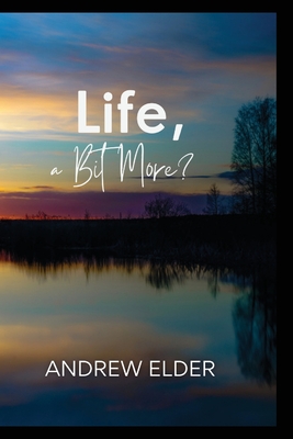 Life, a Bit More? - Elder, Andrew