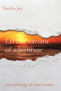 LIFE a variant of adventure: An anthology of short stories