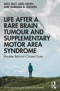 Life After a Rare Brain Tumour and Supplementary Motor Area Syndrome: Awake Behind Closed Eyes