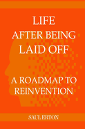 Life After Being Laid Off: A Roadmap to Reinvention