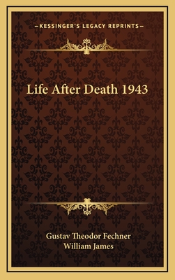 Life After Death 1943 - Fechner, Gustav Theodor, and James, William, Dr. (Introduction by)