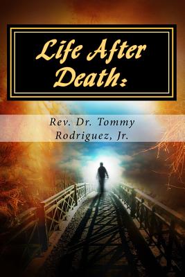 Life After Death: What Happens Next? - Rodriguez, Tommy, Dr., Jr.