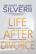 Life After Divorce: Finding Light In Life's Darkest Season