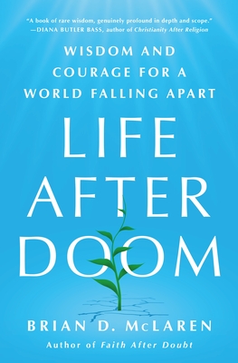 Life After Doom: Wisdom and Courage for a World Falling Apart - McLaren, Brian D