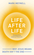 Life After Life: Why Jesus Means Death Isn't the End