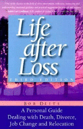 Life After Loss: A Personal Guide Dealing with Death, Divorce, Job Change and Relocation