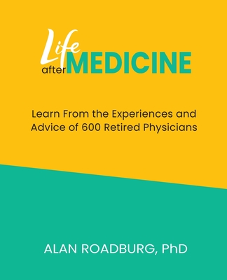 Life After Medicine: Retirement Lifestyle Readiness - Roadburg, Alan, Dr.