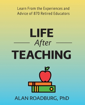 Life After Teaching (Color Edition) - Roadburg, Alan, Dr.