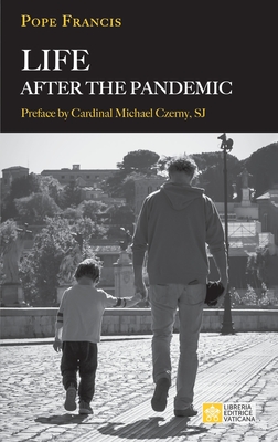 Life After the Pandemic - Pope Francis - Jorge Mario Bergoglio, and Bergoglio, Jorge Mario