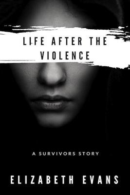 Life After the Violence - Evans, Elizabeth