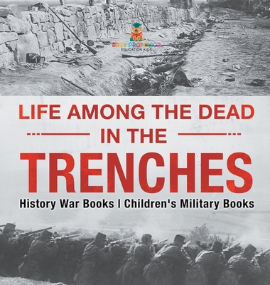 Life among the Dead in the Trenches - History War Books Children's Military Books - Baby Professor