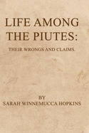 Life Among the Piutes: Their Wrongs and Claims