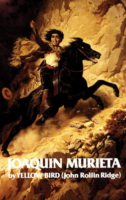 Life and Adventures of Joaquin Murieta: Celebrated California Bandit Volume 4 - Ridge, John Rollin