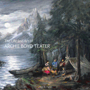 Life and Art of Archie Boyd Teater