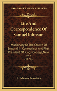 Life and Correspondence of Samuel Johnson: Missionary of the Church of England in Connecticut and First President of Kings College, New York (1874)