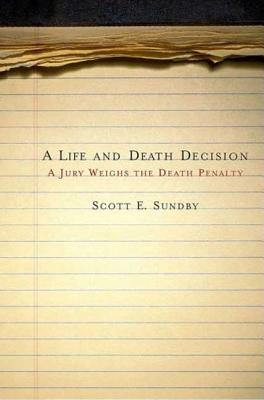 Life and Death Decision: A Jury Weighs the Death Penalty - Sundby, Scott E