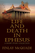 Life and Death in Ephesus: A Short Story Collection