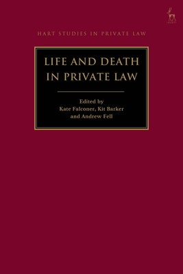 Life and Death in Private Law - Falconer, Kate (Editor), and Barker, Kit (Editor), and Fell, Andrew (Editor)