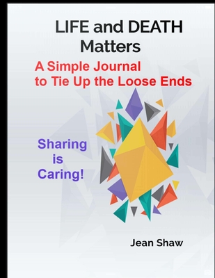 Life and Death Matters: A Simple Journal to Tie Up Loose Ends - Shaw, Jean