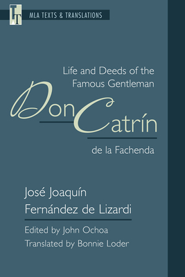 Life and Deeds of the Famous Gentleman Don Catrn de la Fachenda: An MLA Translation - Fernndez de Lizardi, Jos Joaqun, and Ochoa, John (Editor), and Loder, Bonnie (Translated by)