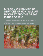 Life and Distinguished Services of Hon. William McKinley and the Great Issues of 1896; Containing Also a Sketch of the Life of Garret A. Hobart