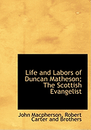Life and Labors of Duncan Matheson: The Scottish Evangelist