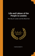 Life and Labour of the People in London: The City of London and the West End