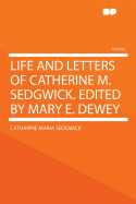 Life and Letters of Catherine M. Sedgwick. Edited by Mary E. Dewey
