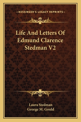 Life And Letters Of Edmund Clarence Stedman V2 - Stedman, Laura, and Gould, George M