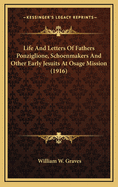 Life and Letters of Fathers Ponziglione, Schoenmakers, and Other Early Jesuits at Osage Mission. Sketch of St. Francis' Church. Life of Mother Bridget