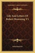 Life And Letters Of Robert Browning V1