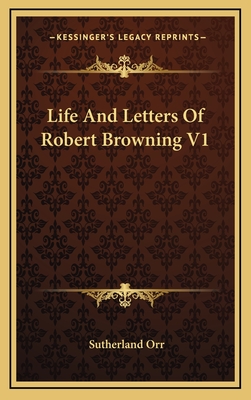 Life and Letters of Robert Browning V1 - Orr, Sutherland, Mrs.