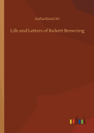 Life and Letters of Robert Browning