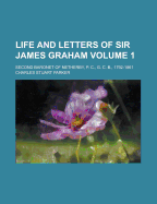 Life and Letters of Sir James Graham: Second Baronet of Netherby, P. C., G. C. B., 1792-1861; Volume 1