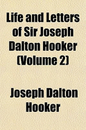 Life and Letters of Sir Joseph Dalton Hooker (Volume 2) - Hooker, Joseph Dalton