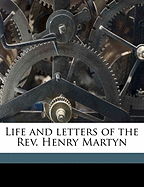 Life and Letters of the REV. Henry Martyn