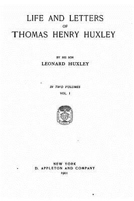 Life and Letters of Thomas Henry Huxley - Huxley, Thomas Henry