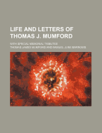 Life and Letters of Thomas J. Mumford: With Special Memorial Tributes