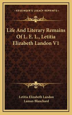 Life and Literary Remains of L. E. L., Letitia Elizabeth Landon V1 - Landon, Letitia Elizabeth, and Blanchard, Laman (Editor)