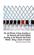Life and Ministry of Jesus According to the Historical and Critical Method: According to the Histori