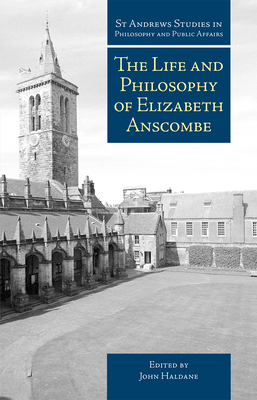 Life and Philosophy of Elizabeth Anscombe - Haldane, John (Editor)