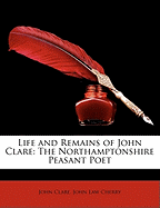 Life and Remains of John Clare: The Northamptonshire Peasant Poet