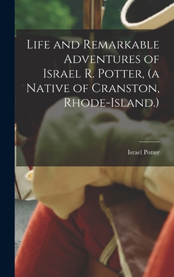 Life and Remarkable Adventures of Israel R. Potter, (a Native of Cranston, Rhode-Island.) - Potter, Israel (Creator)