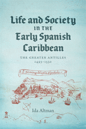 Life and Society in the Early Spanish Caribbean: The Greater Antilles, 1493-1550