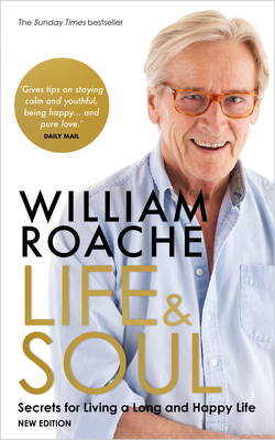 Life and Soul (New Edition): Secrets for Living a Long and Happy Life - Roache, William